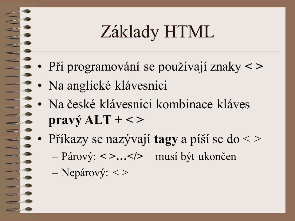 Základy HTML Při programování se používají znaky < >