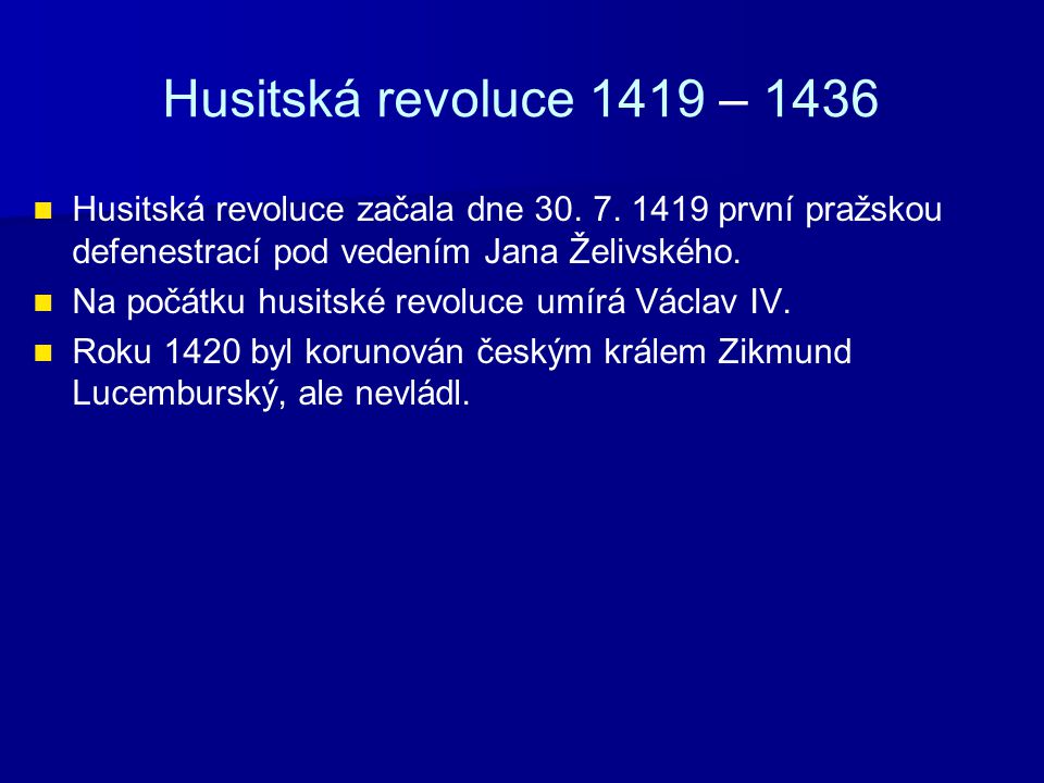 Husitská revoluce 1419 – 1436 Husitská revoluce začala dne první pražskou defenestrací pod vedením Jana Želivského.