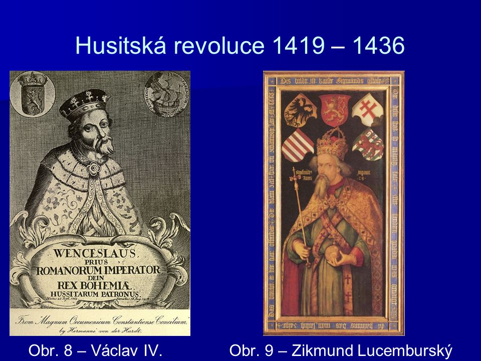 Husitská revoluce 1419 – 1436 Obr. 8 – Václav IV. Obr. 9 – Zikmund Lucemburský