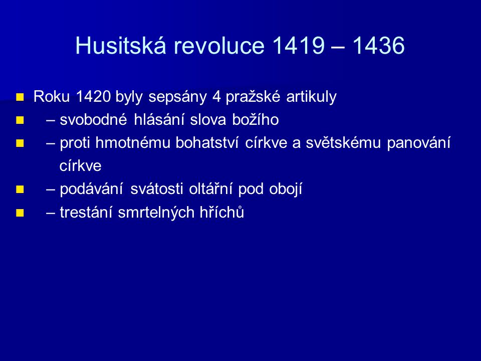 Husitská revoluce 1419 – 1436 Roku 1420 byly sepsány 4 pražské artikuly. – svobodné hlásání slova božího.