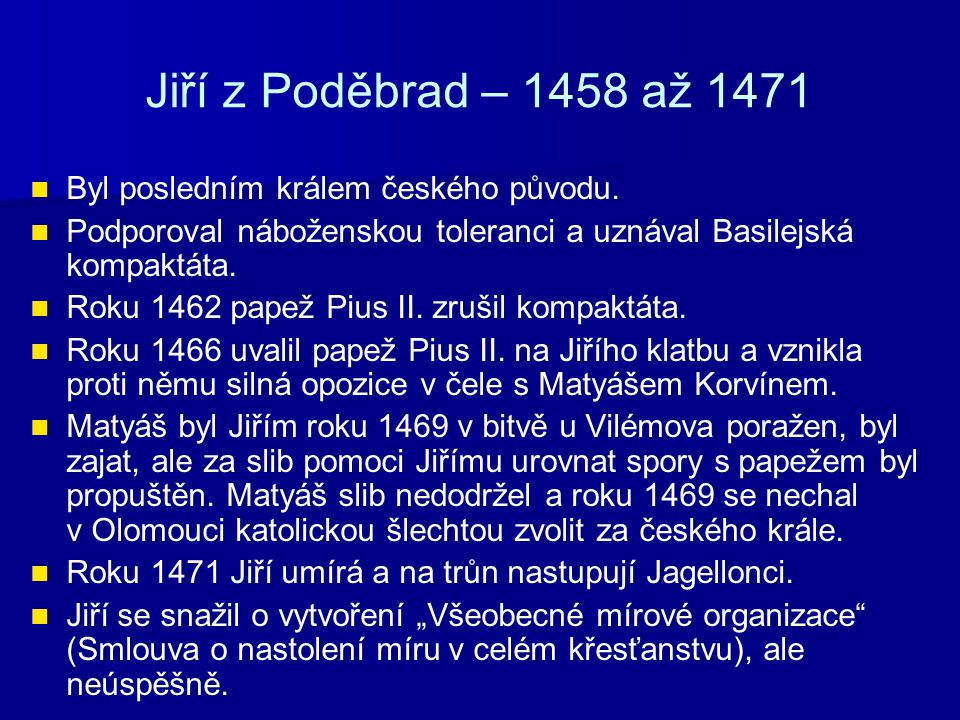 Jiří z Poděbrad – 1458 až 1471 Byl posledním králem českého původu.