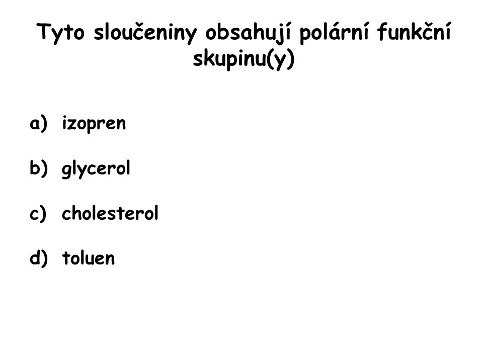 Tyto sloučeniny obsahují polární funkční skupinu(y)