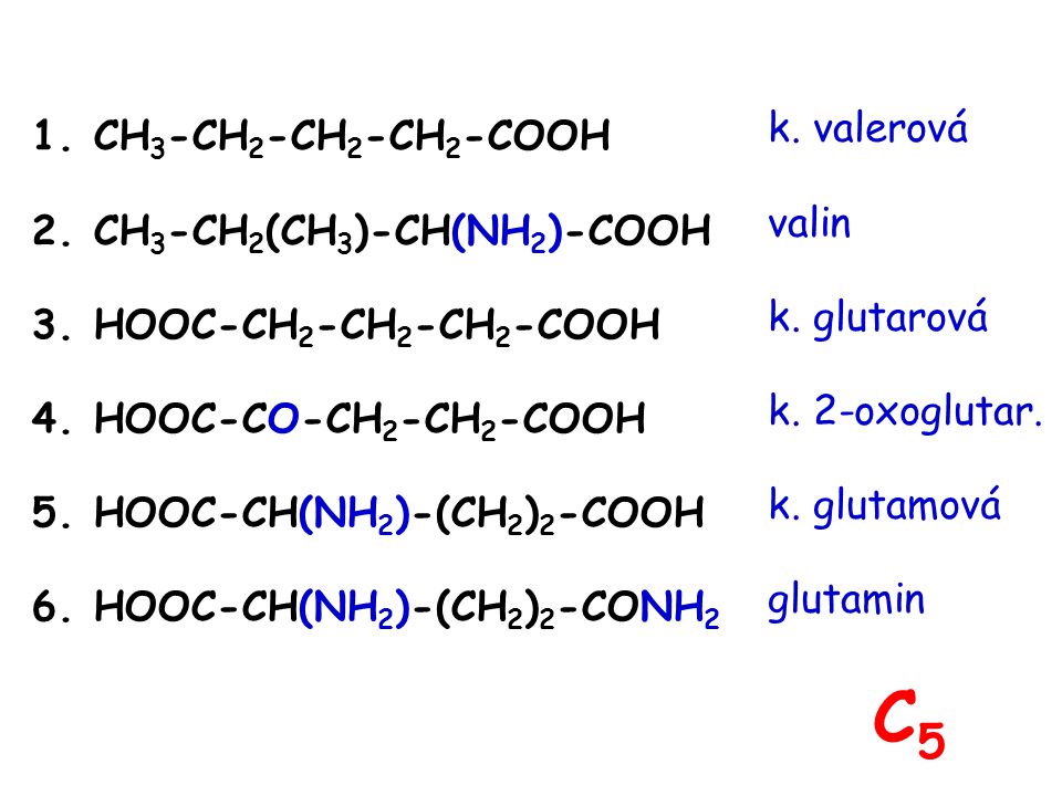 C5 k. valerová CH3-CH2-CH2-CH2-COOH valin CH3-CH2(CH3)-CH(NH2)-COOH