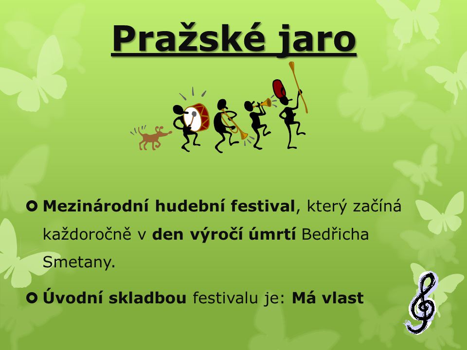 Pražské jaro Mezinárodní hudební festival, který začíná každoročně v den výročí úmrtí Bedřicha Smetany.