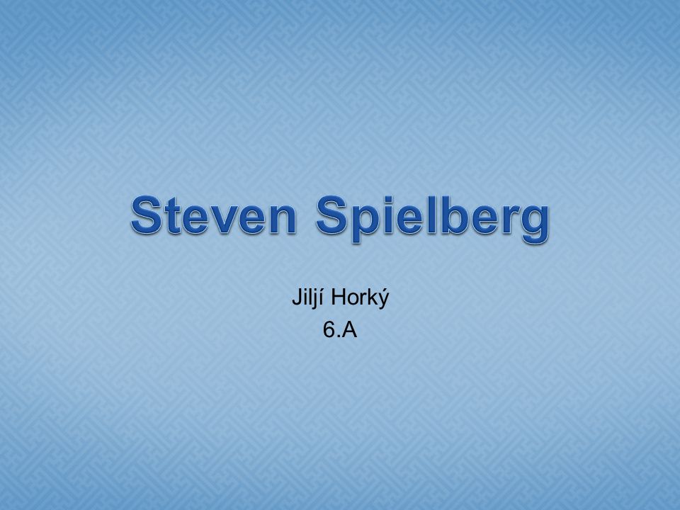 Steven Spielberg Jiljí Horký 6.A