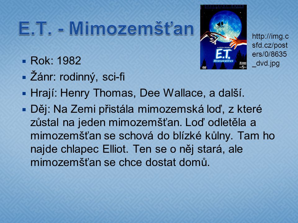 E.T. - Mimozemšťan Rok: 1982 Žánr: rodinný, sci-fi