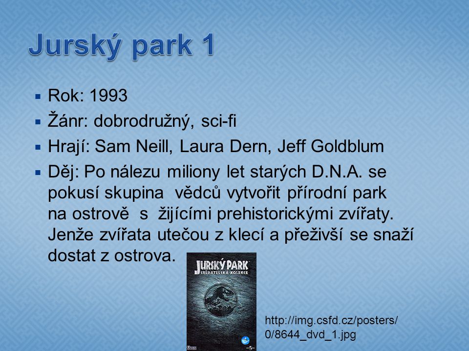 Jurský park 1 Rok: 1993 Žánr: dobrodružný, sci-fi