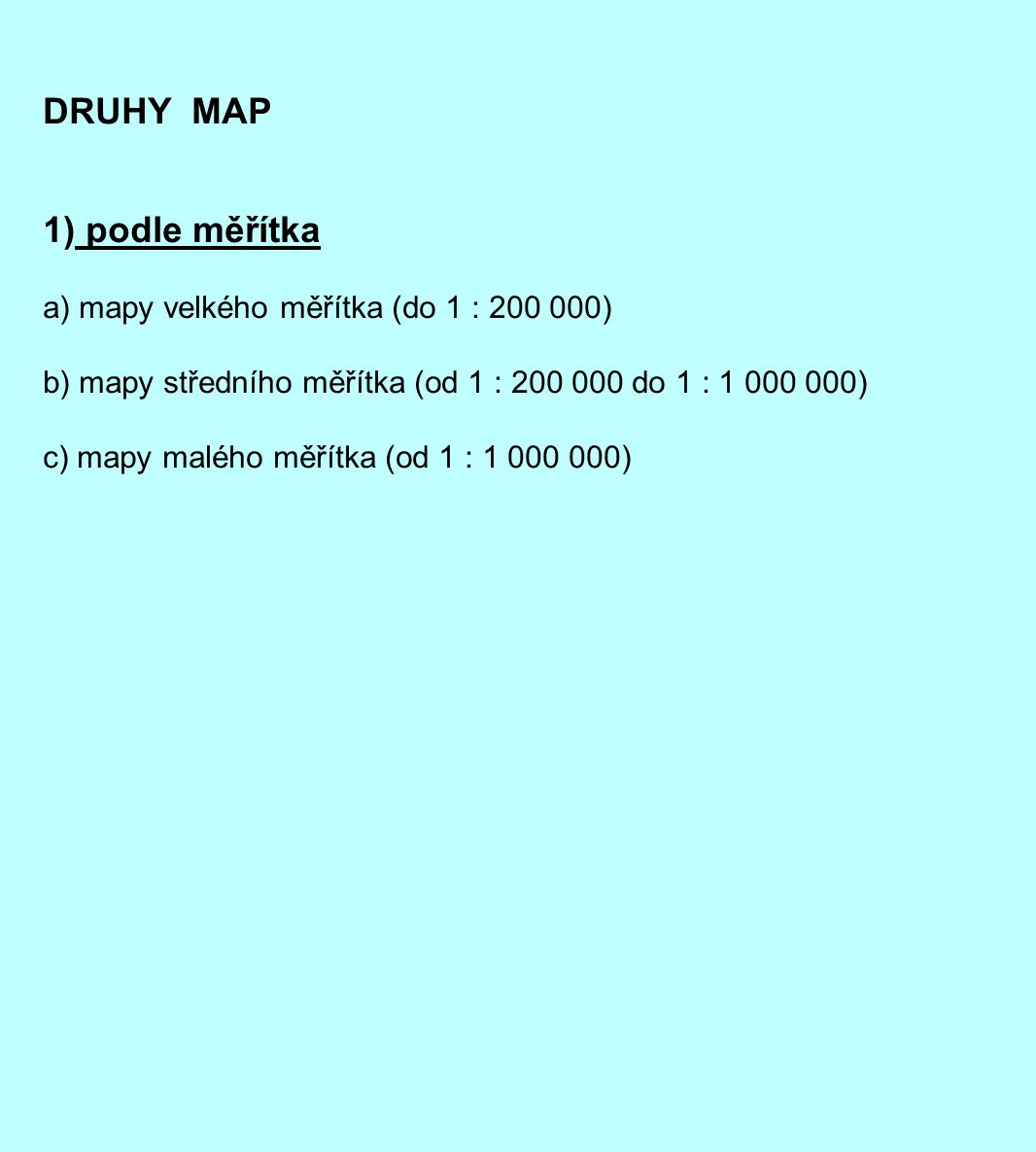 DRUHY MAP 1) podle měřítka a) mapy velkého měřítka (do 1 : )
