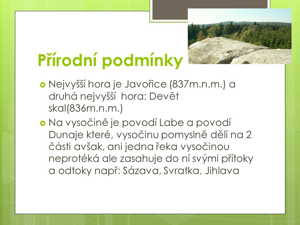 Přírodní podmínky Nejvyšší hora je Javořice (837m.n.m.) a druhá nejvyšší hora: Devět skal(836m.n.m.)