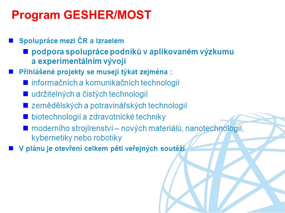 Program GESHER/MOST Spolupráce mezi ČR a Izraelem. podpora spolupráce podniků v aplikovaném výzkumu a experimentálním vývoji.