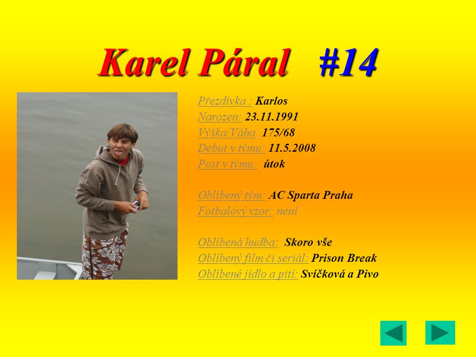 Karel Páral #14 Přezdívka : Karlos Narozen: