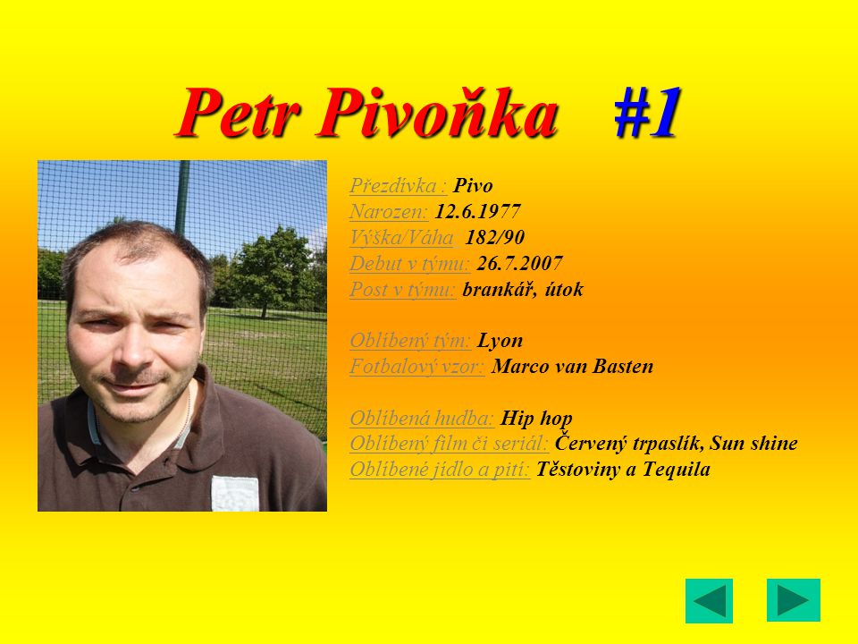 Petr Pivoňka #1 Přezdívka : Pivo Narozen: Výška/Váha: 182/90