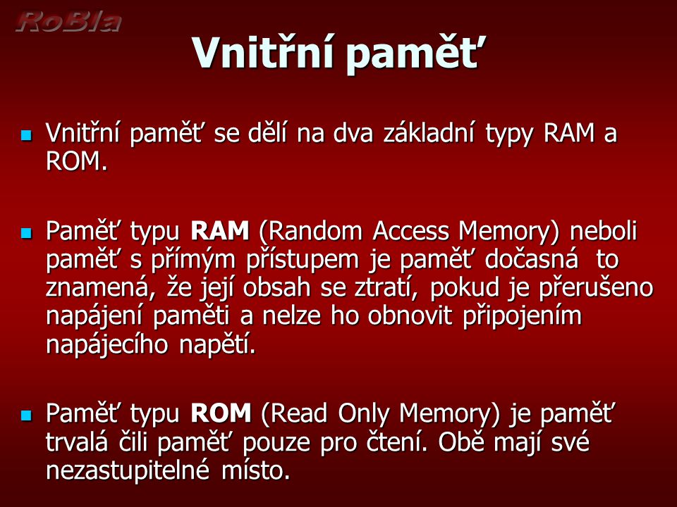 Vnitřní paměť Vnitřní paměť se dělí na dva základní typy RAM a ROM.