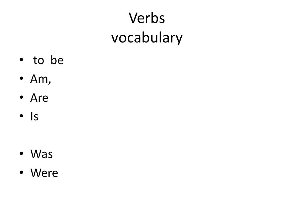 Verbs vocabulary to be Am, Are Is Was Were