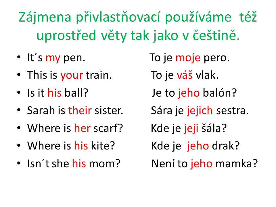 Zájmena přivlastňovací používáme též uprostřed věty tak jako v češtině.