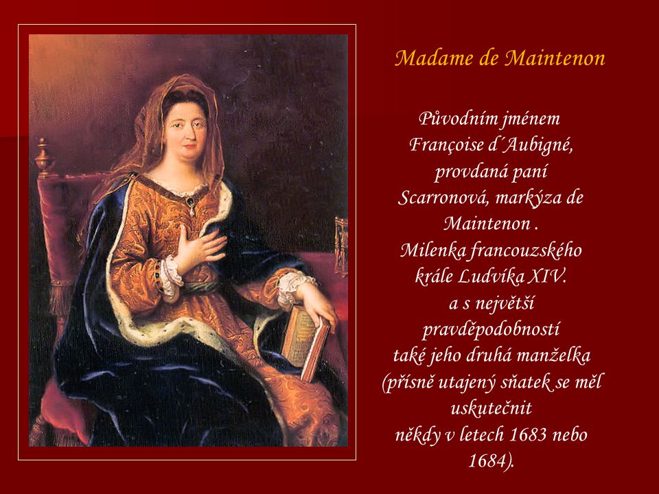 Madame de Maintenon Původním jménem Françoise d´Aubigné,