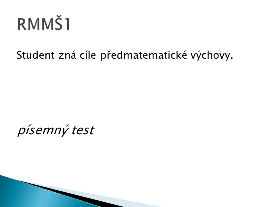 RMMŠ1 Student zná cíle předmatematické výchovy. písemný test
