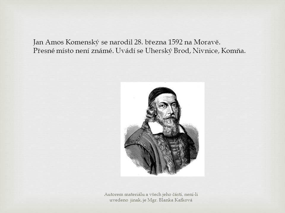 Jan Amos Komenský se narodil 28. března 1592 na Moravě.