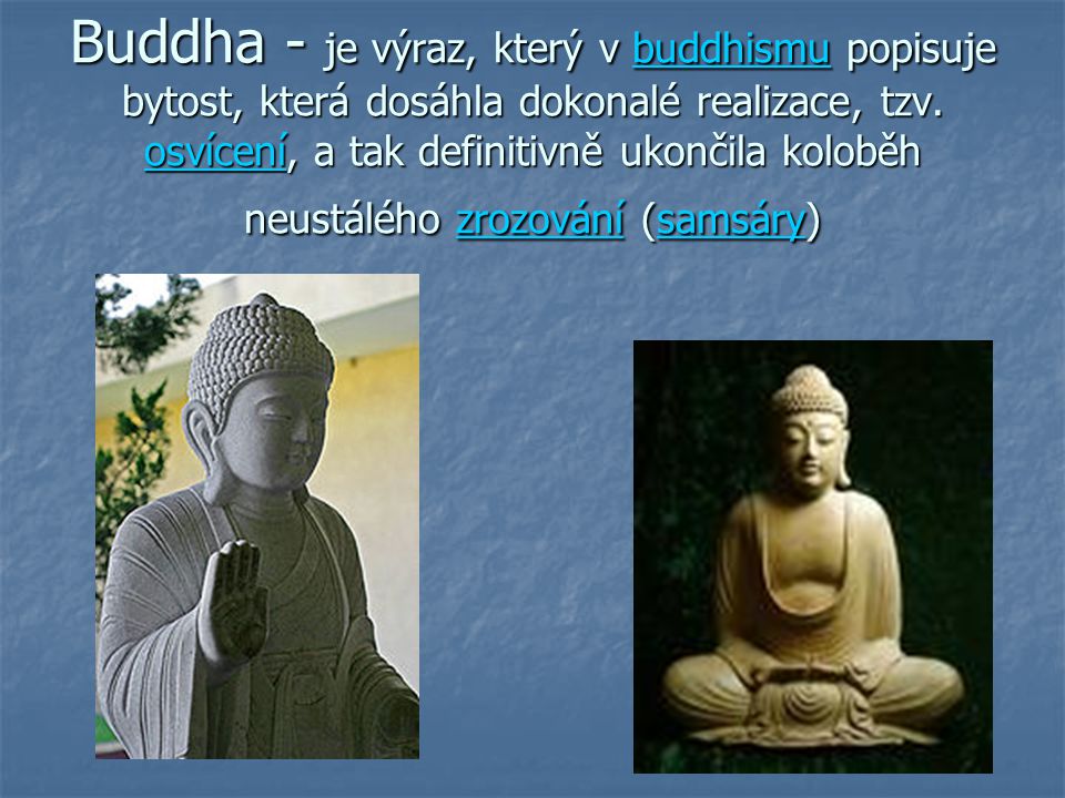Buddha - je výraz, který v buddhismu popisuje bytost, která dosáhla dokonalé realizace, tzv.