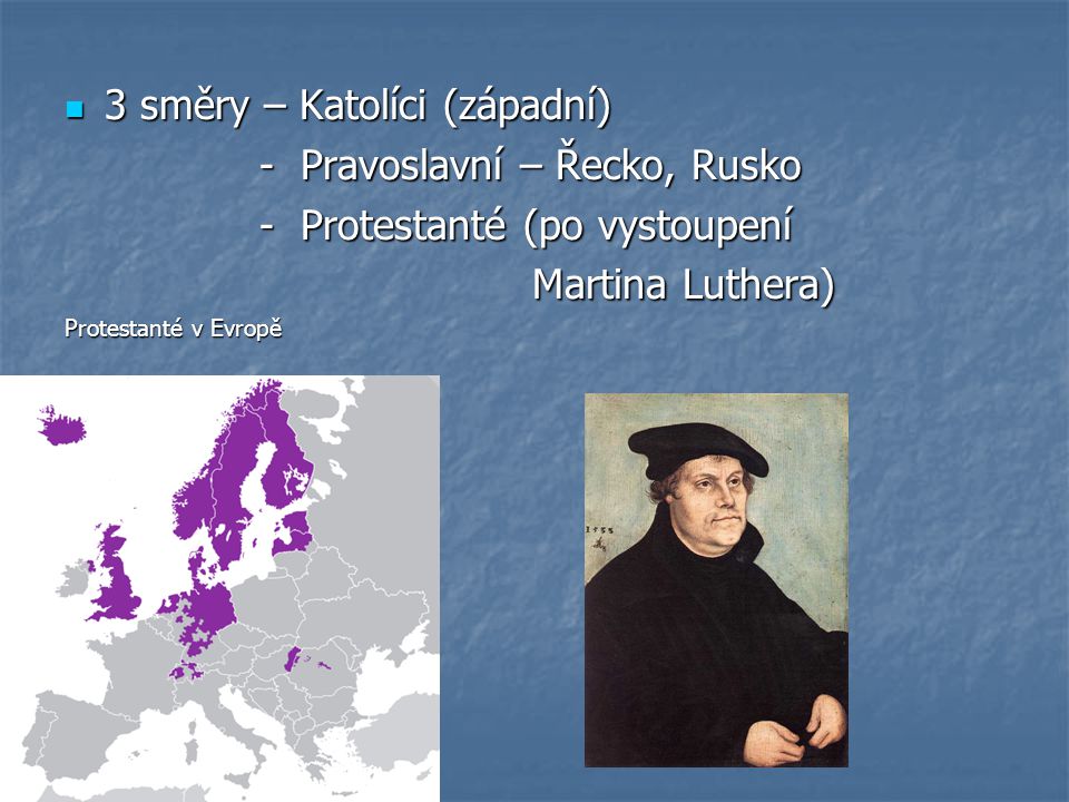 3 směry – Katolíci (západní) - Pravoslavní – Řecko, Rusko