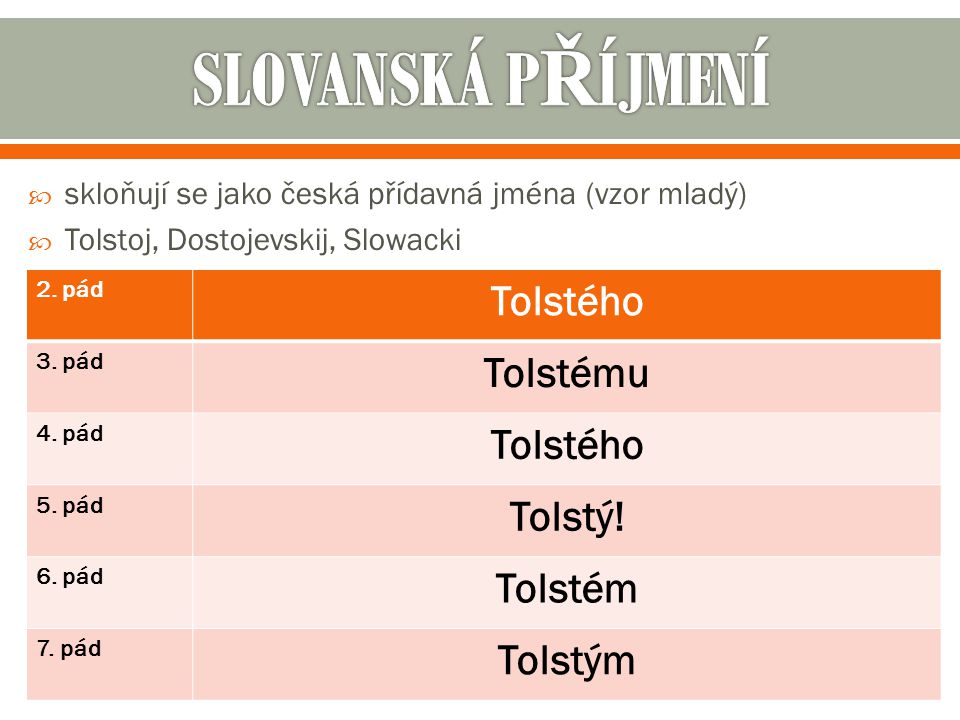 SLOVANSKÁ PŘÍJMENÍ Tolstého Tolstému Tolstý! Tolstém Tolstým