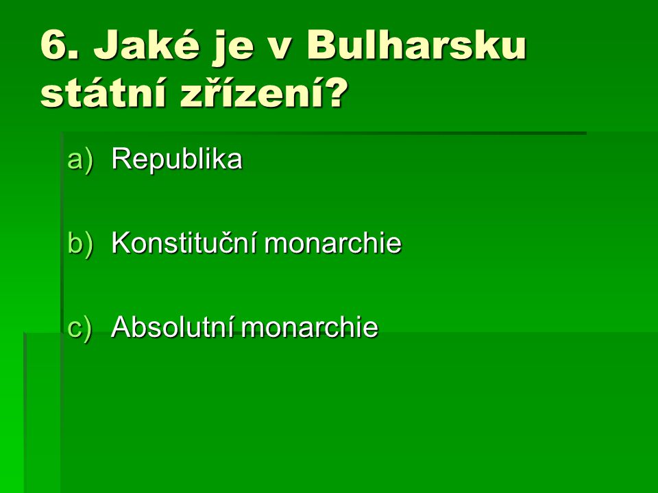 6. Jaké je v Bulharsku státní zřízení