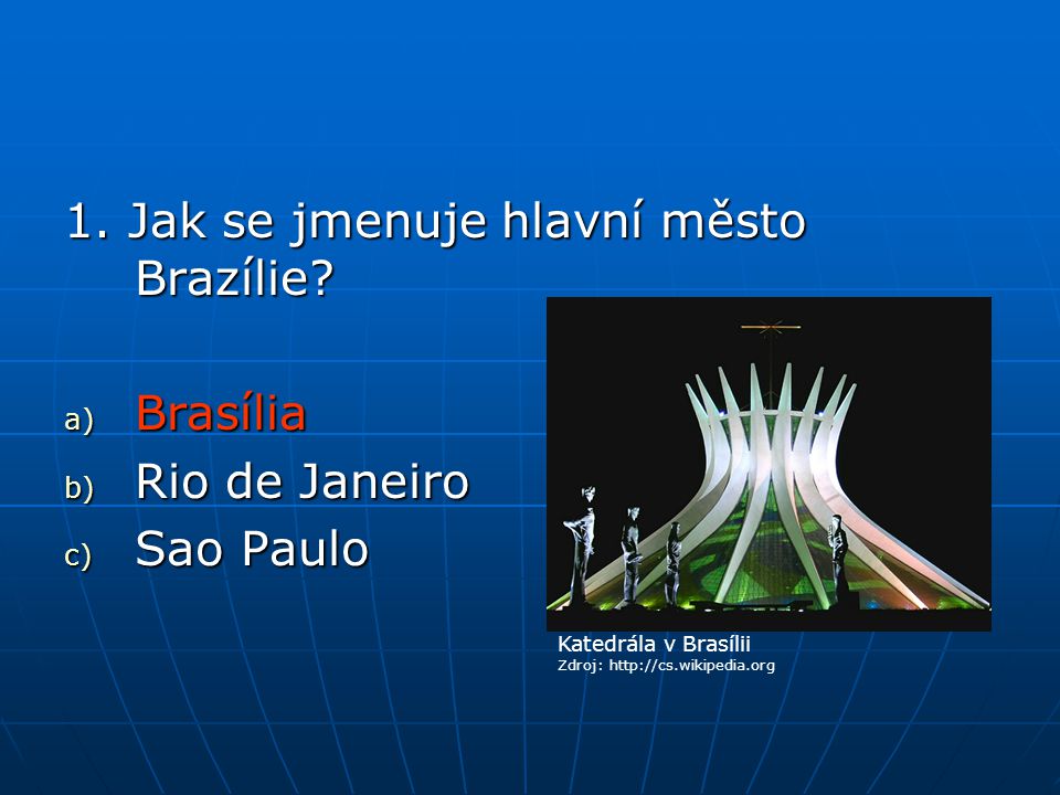 1. Jak se jmenuje hlavní město Brazílie