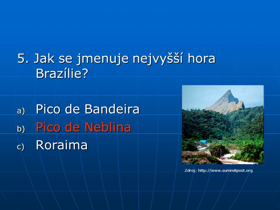 5. Jak se jmenuje nejvyšší hora Brazílie