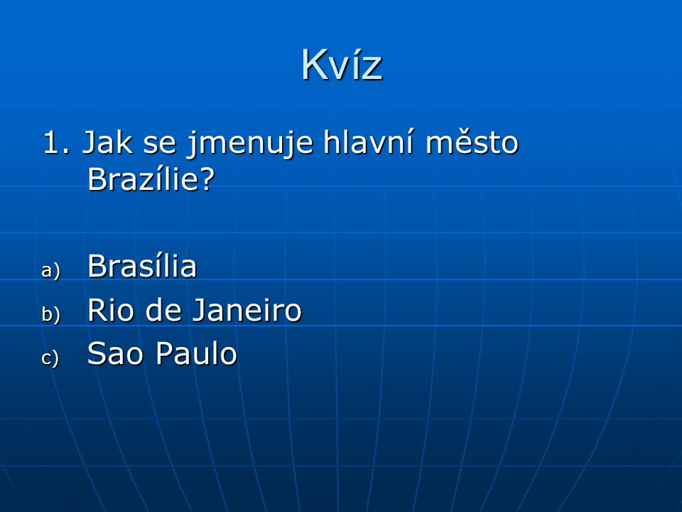 Kvíz 1. Jak se jmenuje hlavní město Brazílie Brasília Rio de Janeiro