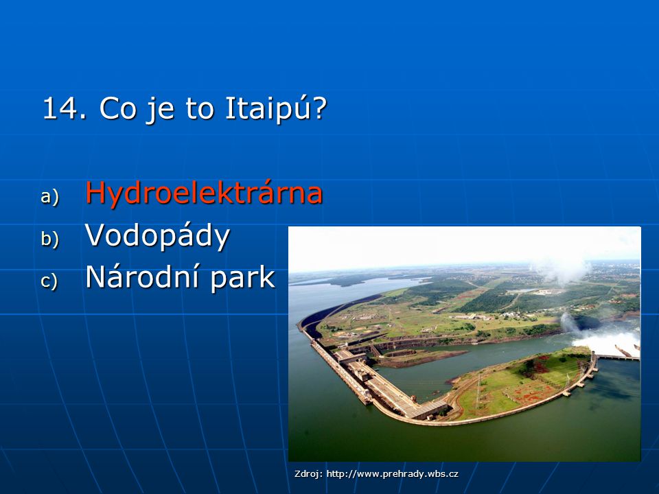 14. Co je to Itaipú Hydroelektrárna Vodopády Národní park