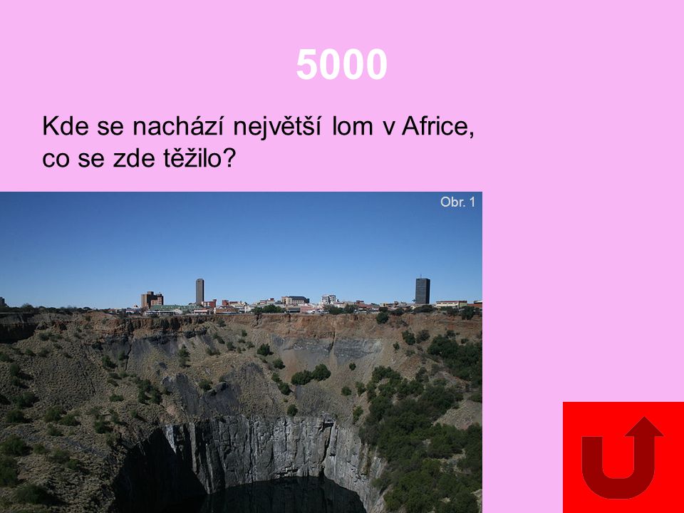 5000 Kde se nachází největší lom v Africe, co se zde těžilo Obr. 1