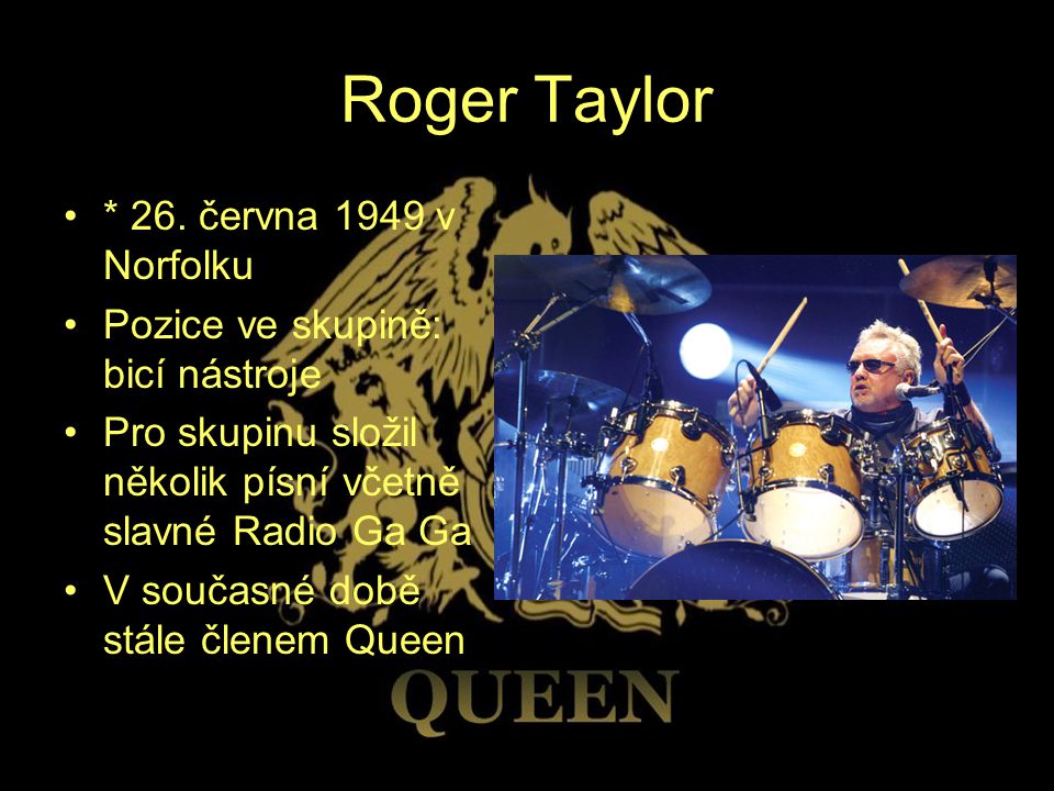 Roger Taylor * 26. června 1949 v Norfolku