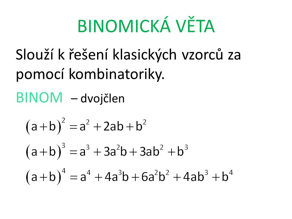 BINOMICKÁ VĚTA Slouží k řešení klasických vzorců za pomocí kombinatoriky. BINOM – dvojčlen