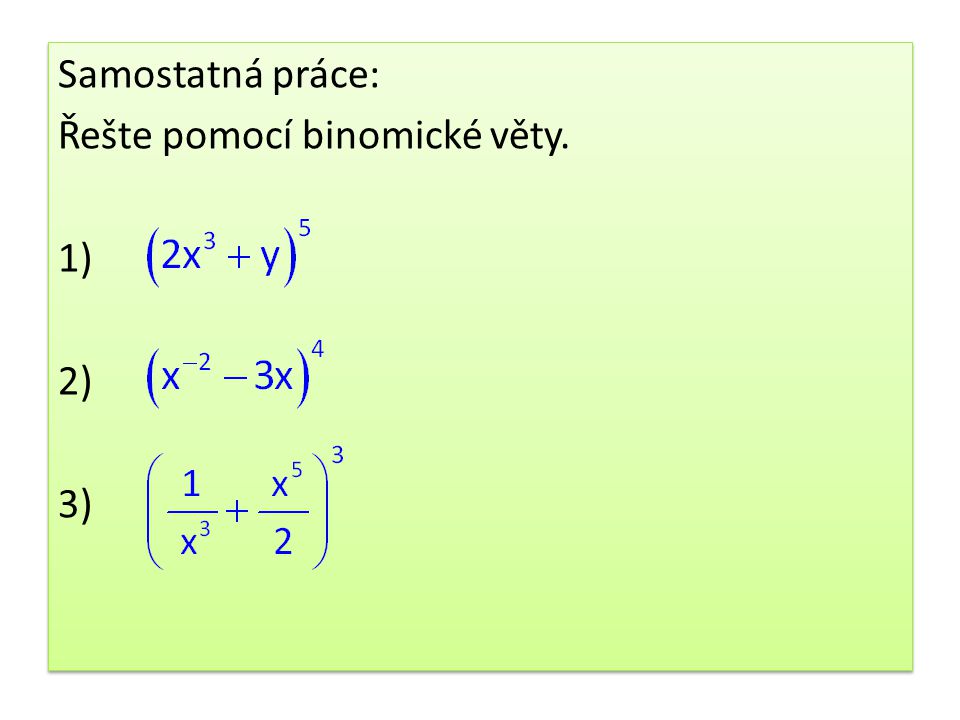 Samostatná práce: Řešte pomocí binomické věty. 1) 2) 3)