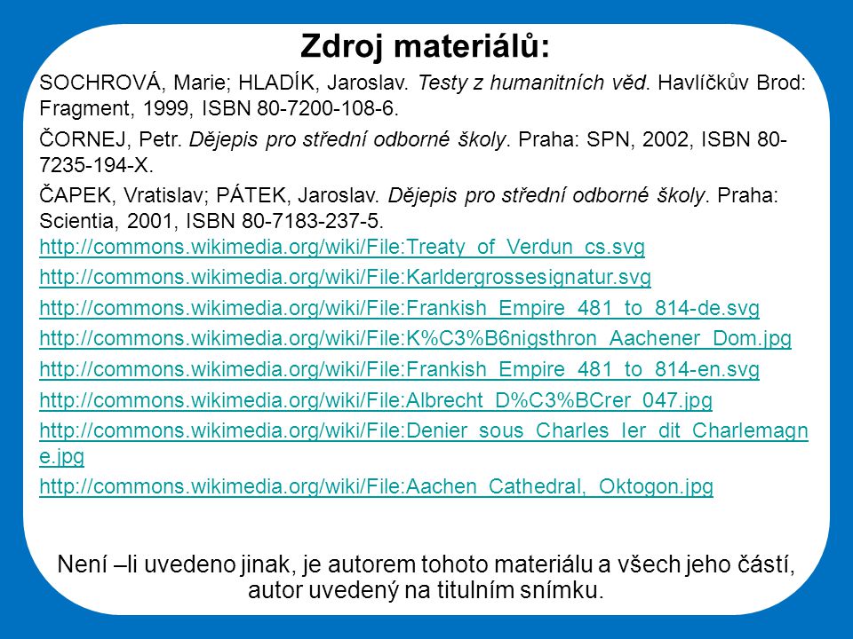 Zdroj materiálů: SOCHROVÁ, Marie; HLADÍK, Jaroslav. Testy z humanitních věd. Havlíčkův Brod: Fragment, 1999, ISBN