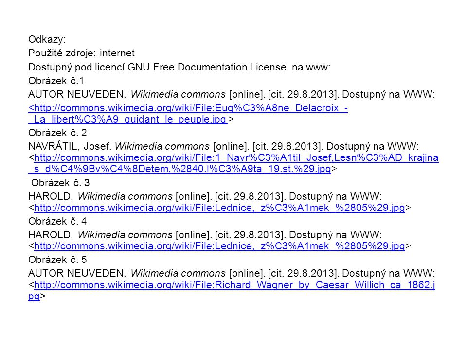 Odkazy: Použité zdroje: internet Dostupný pod licencí GNU Free Documentation License na www: Obrázek č.1 AUTOR NEUVEDEN.