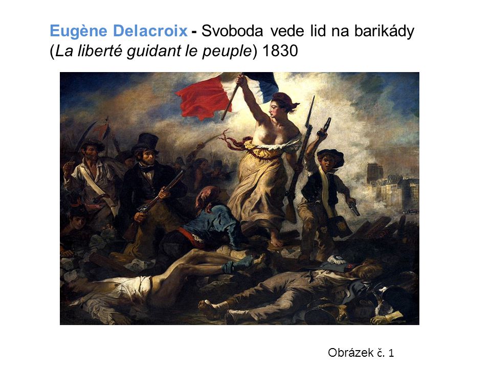 Eugène Delacroix - Svoboda vede lid na barikády (La liberté guidant le peuple) 1830