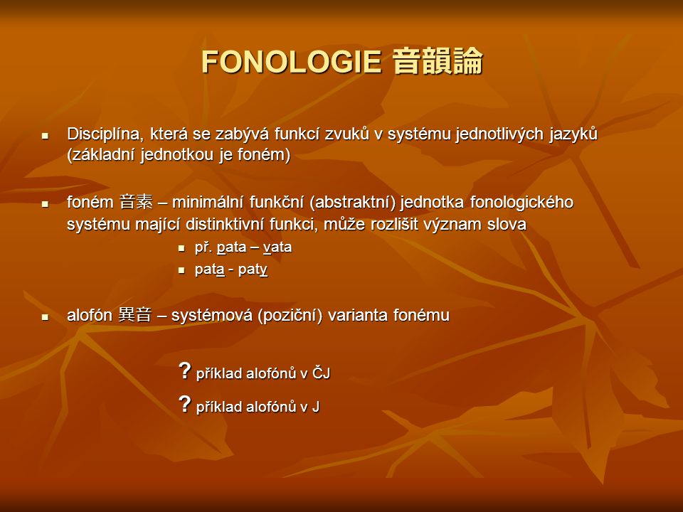 FONOLOGIE 音韻論 příklad alofónů v ČJ příklad alofónů v J