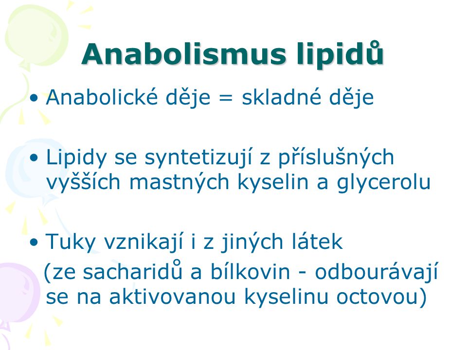 Anabolismus lipidů Anabolické děje = skladné děje