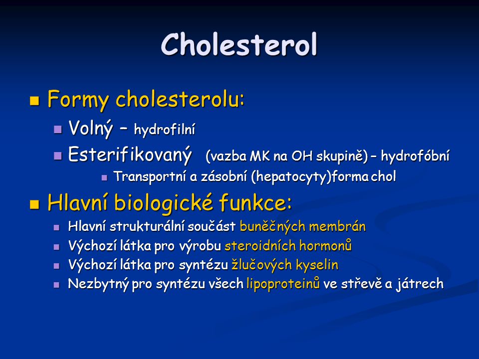 Cholesterol Formy cholesterolu: Hlavní biologické funkce: