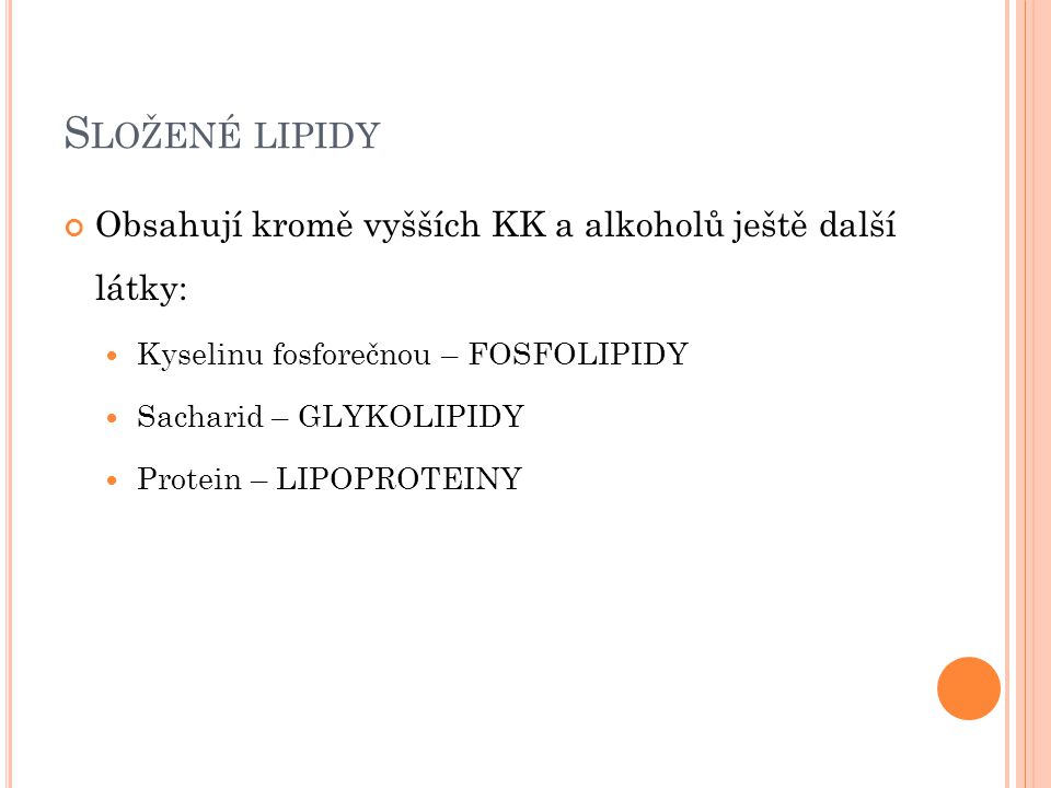 Složené lipidy Obsahují kromě vyšších KK a alkoholů ještě další látky: