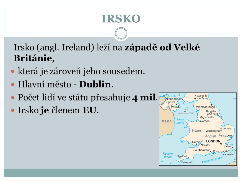 IRSKO Irsko (angl. Ireland) leží na západě od Velké Británie,