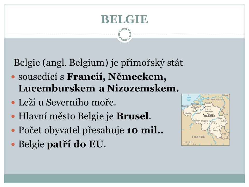 BELGIE Belgie (angl. Belgium) je přímořský stát