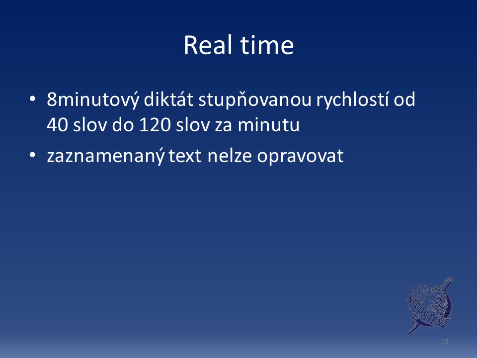 Real time 8minutový diktát stupňovanou rychlostí od 40 slov do 120 slov za minutu.