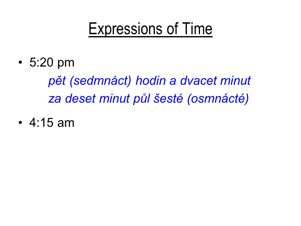 Expressions of Time 5:20 pm pět (sedmnáct) hodin a dvacet minut