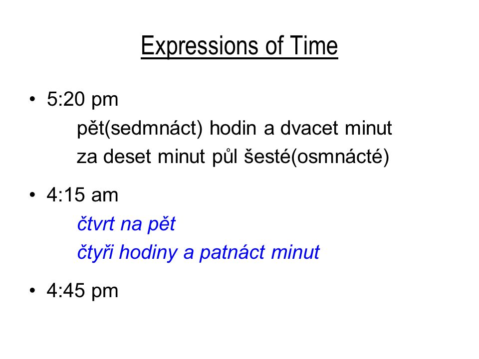 Expressions of Time 5:20 pm pět(sedmnáct) hodin a dvacet minut