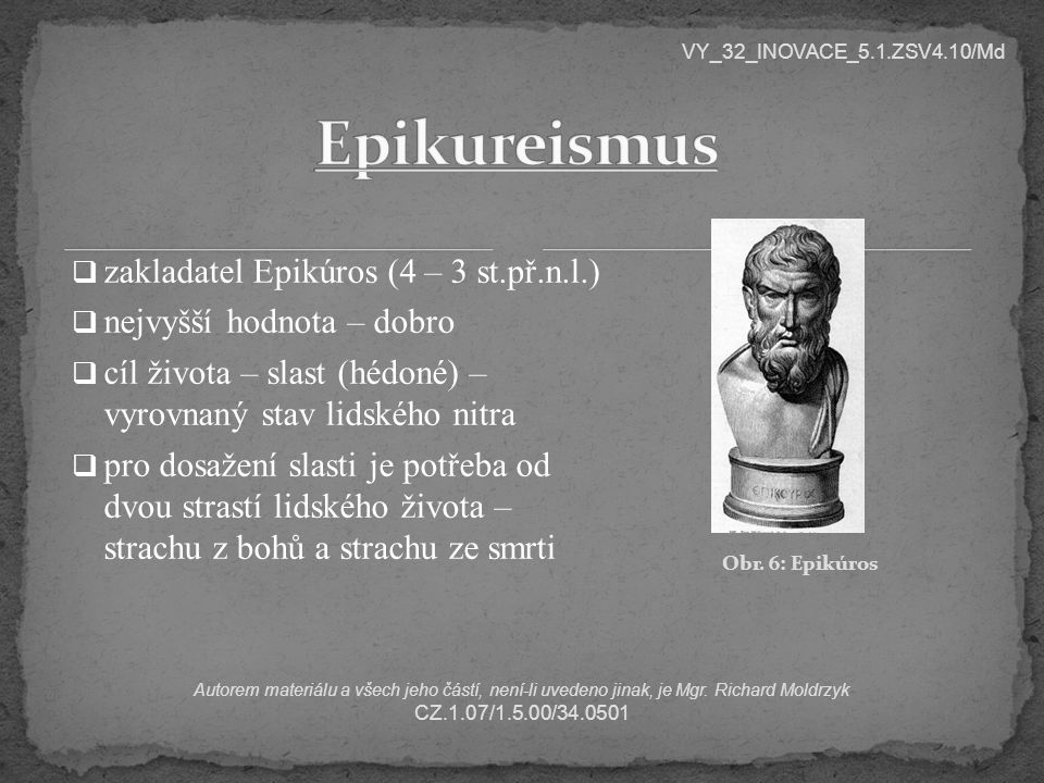 Epikureismus zakladatel Epikúros (4 – 3 st.př.n.l.)