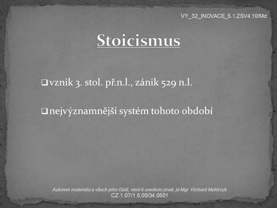 Stoicismus vznik 3. stol. př.n.l., zánik 529 n.l.