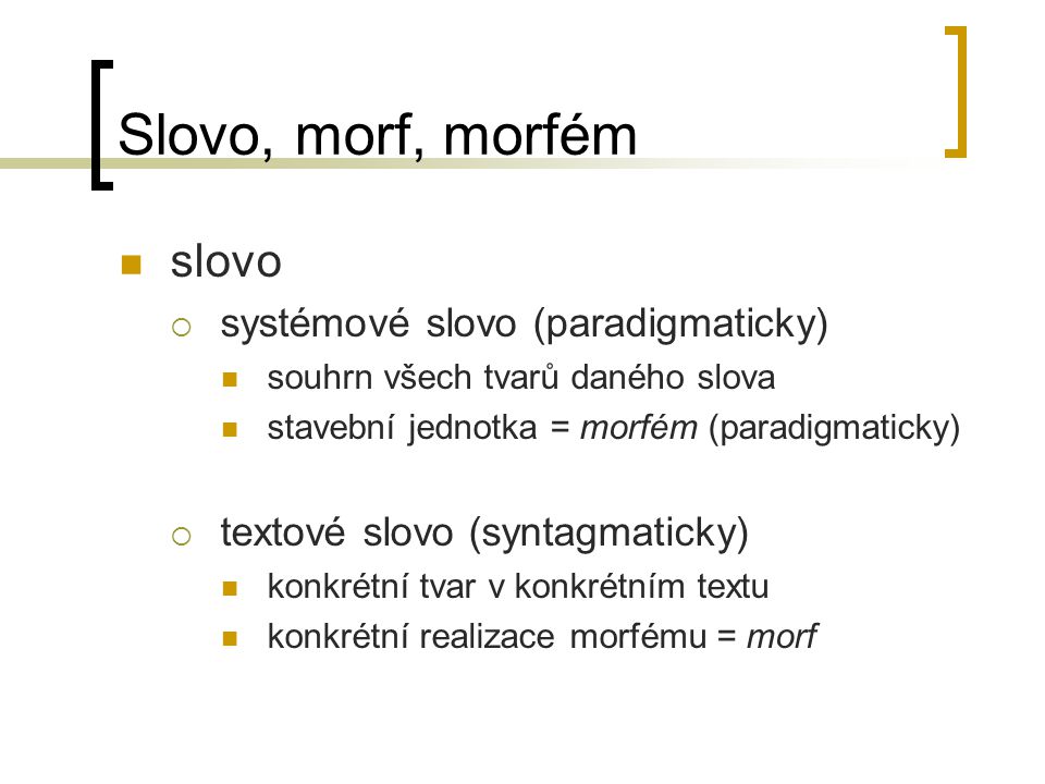 Slovo, morf, morfém slovo systémové slovo (paradigmaticky)
