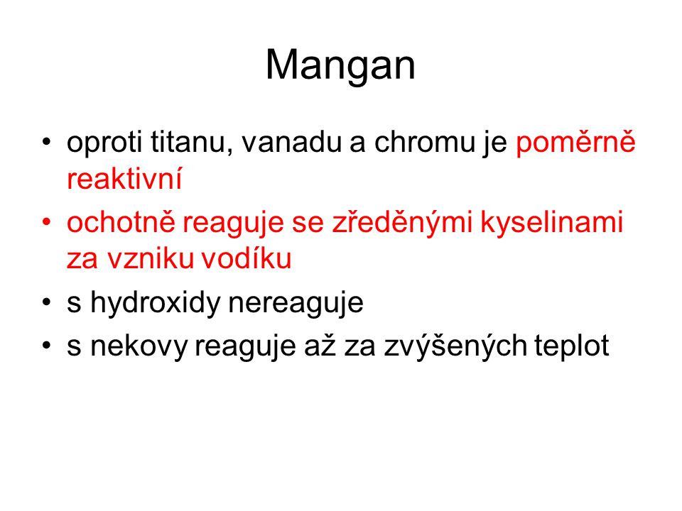 Mangan oproti titanu, vanadu a chromu je poměrně reaktivní